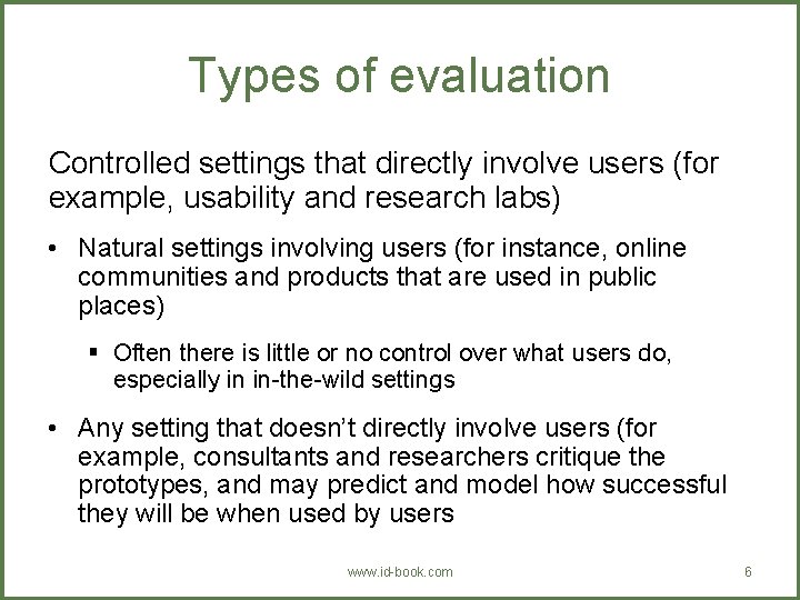 Types of evaluation Controlled settings that directly involve users (for example, usability and research