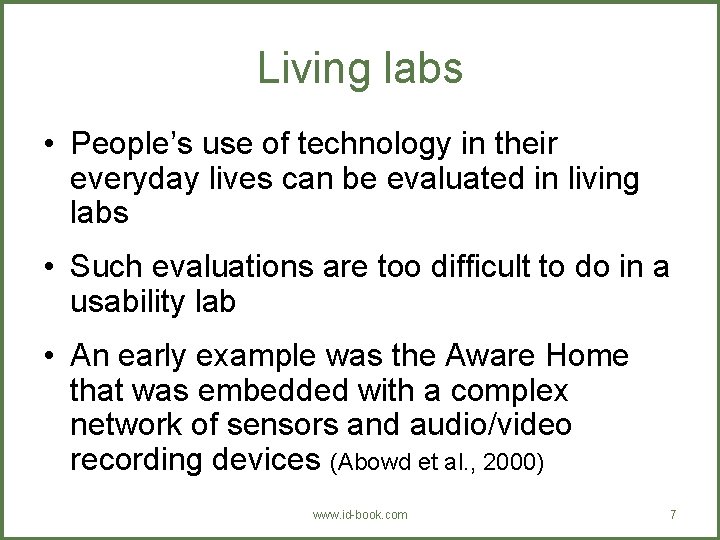 Living labs • People’s use of technology in their everyday lives can be evaluated