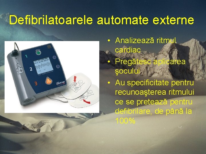 Defibrilatoarele automate externe • Analizează ritmul cardiac • Pregătesc aplicarea şocului • Au specificitate Defibrilatoarele automate externe • Analizează ritmul cardiac • Pregătesc aplicarea şocului • Au specificitate