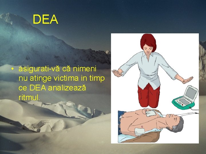 DEA • asigurati-vă că nimeni nu atinge victima in timp ce DEA analizează ritmul. DEA • asigurati-vă că nimeni nu atinge victima in timp ce DEA analizează ritmul.