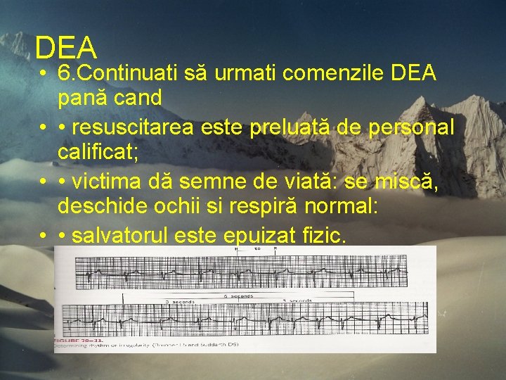 DEA • 6. Continuati să urmati comenzile DEA pană cand • • resuscitarea este DEA • 6. Continuati să urmati comenzile DEA pană cand • • resuscitarea este