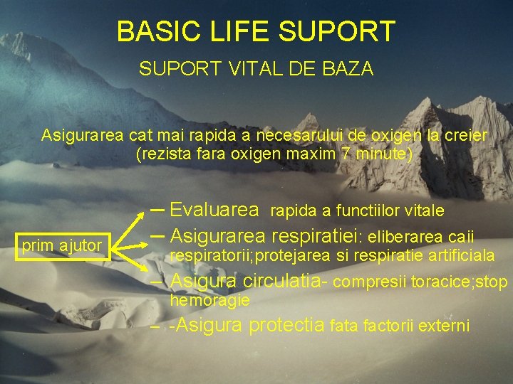 BASIC LIFE SUPORT VITAL DE BAZA Asigurarea cat mai rapida a necesarului de oxigen BASIC LIFE SUPORT VITAL DE BAZA Asigurarea cat mai rapida a necesarului de oxigen