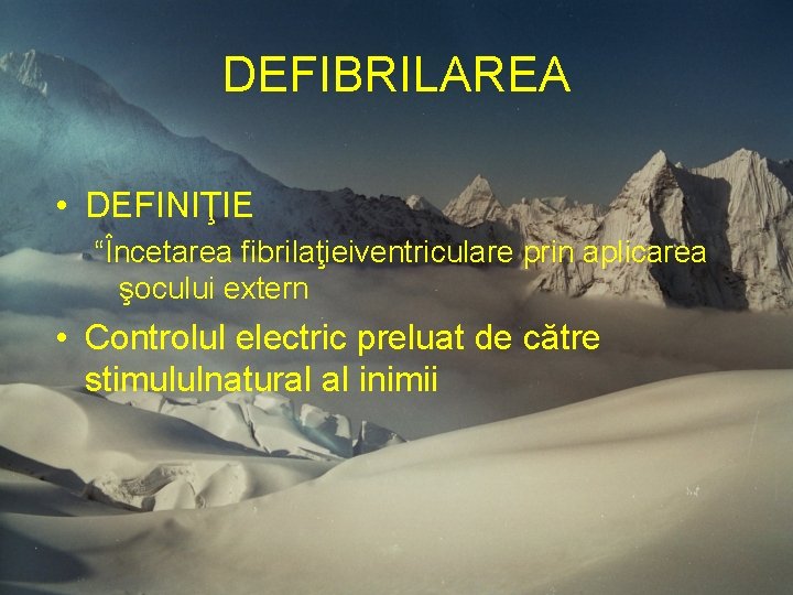 DEFIBRILAREA • DEFINIŢIE “Încetarea fibrilaţieiventriculare prin aplicarea şocului extern • Controlul electric preluat de DEFIBRILAREA • DEFINIŢIE “Încetarea fibrilaţieiventriculare prin aplicarea şocului extern • Controlul electric preluat de