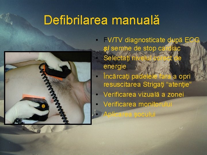 Defibrilarea manuală • FV/TV diagnosticate după ECG şi semne de stop cardiac • Selectaţi Defibrilarea manuală • FV/TV diagnosticate după ECG şi semne de stop cardiac • Selectaţi