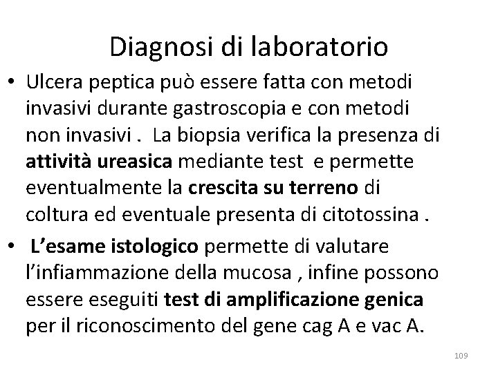 Diagnosi di laboratorio • Ulcera peptica può essere fatta con metodi invasivi durante gastroscopia Diagnosi di laboratorio • Ulcera peptica può essere fatta con metodi invasivi durante gastroscopia