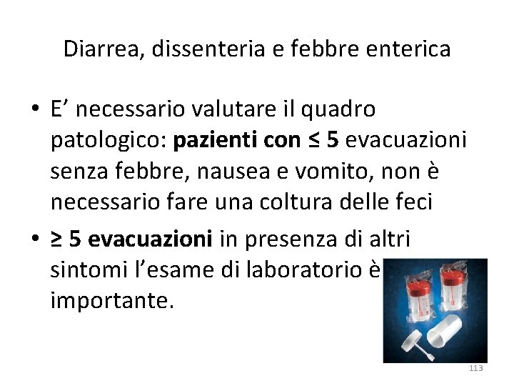 Diarrea, dissenteria e febbre enterica • E’ necessario valutare il quadro patologico: pazienti con Diarrea, dissenteria e febbre enterica • E’ necessario valutare il quadro patologico: pazienti con