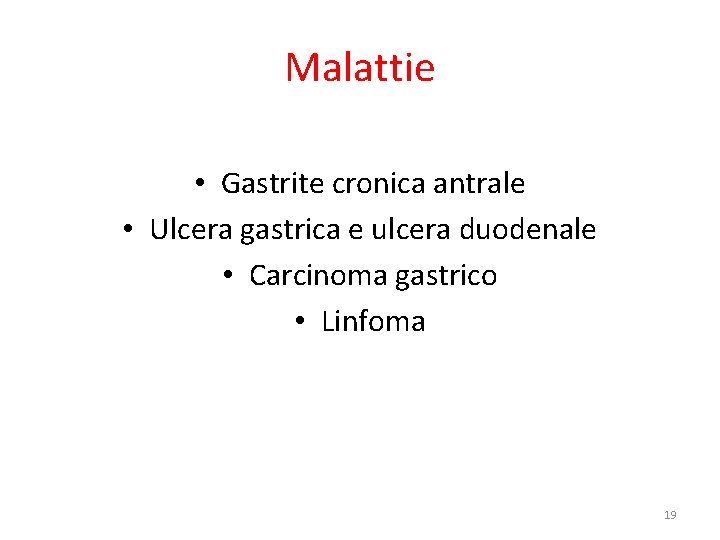 Malattie • Gastrite cronica antrale • Ulcera gastrica e ulcera duodenale • Carcinoma gastrico