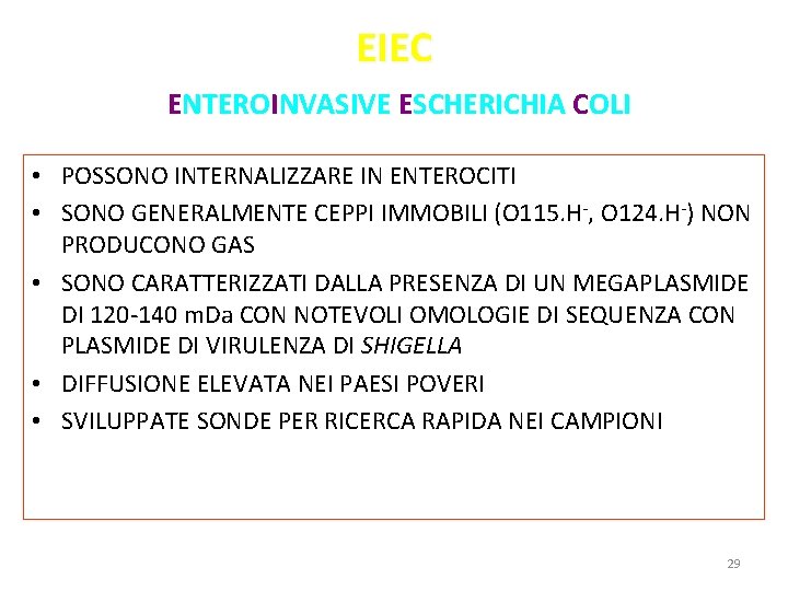 EIEC ENTEROINVASIVE ESCHERICHIA COLI • POSSONO INTERNALIZZARE IN ENTEROCITI • SONO GENERALMENTE CEPPI IMMOBILI