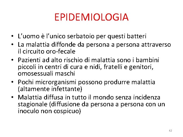 EPIDEMIOLOGIA • L’uomo è l’unico serbatoio per questi batteri • La malattia diffonde da EPIDEMIOLOGIA • L’uomo è l’unico serbatoio per questi batteri • La malattia diffonde da
