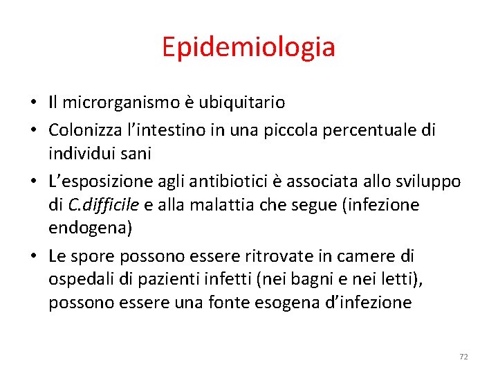 Epidemiologia • Il microrganismo è ubiquitario • Colonizza l’intestino in una piccola percentuale di Epidemiologia • Il microrganismo è ubiquitario • Colonizza l’intestino in una piccola percentuale di