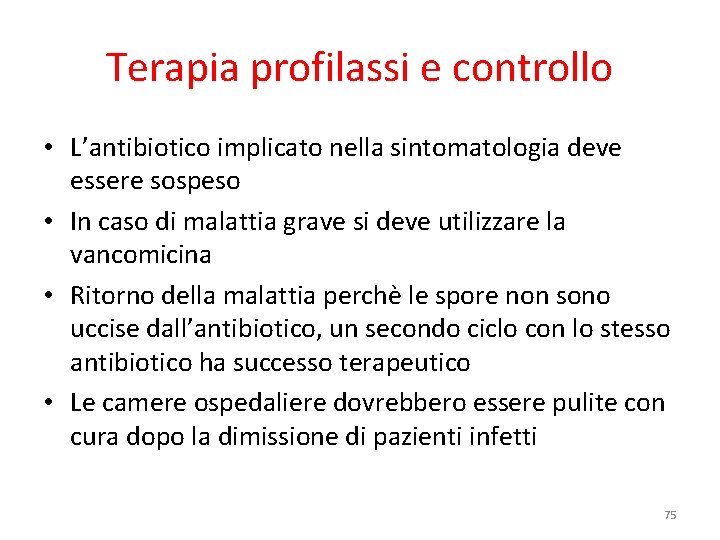 Terapia profilassi e controllo • L’antibiotico implicato nella sintomatologia deve essere sospeso • In Terapia profilassi e controllo • L’antibiotico implicato nella sintomatologia deve essere sospeso • In