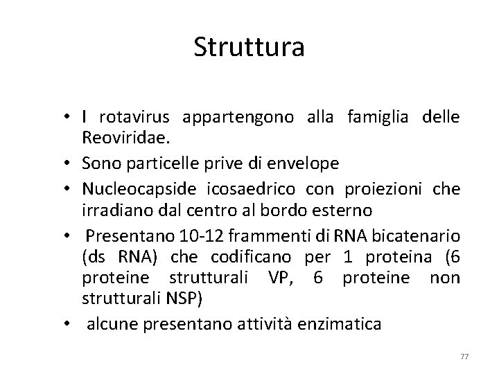 Struttura • I rotavirus appartengono alla famiglia delle Reoviridae. • Sono particelle prive di Struttura • I rotavirus appartengono alla famiglia delle Reoviridae. • Sono particelle prive di