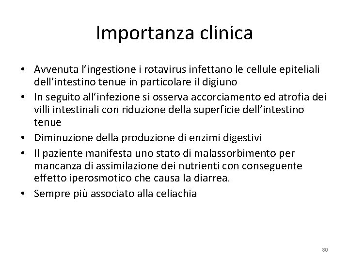 Importanza clinica • Avvenuta l’ingestione i rotavirus infettano le cellule epiteliali dell’intestino tenue in Importanza clinica • Avvenuta l’ingestione i rotavirus infettano le cellule epiteliali dell’intestino tenue in
