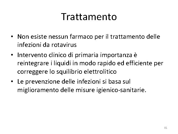 Trattamento • Non esiste nessun farmaco per il trattamento delle infezioni da rotavirus • Trattamento • Non esiste nessun farmaco per il trattamento delle infezioni da rotavirus •