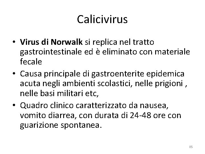Calicivirus • Virus di Norwalk si replica nel tratto gastrointestinale ed è eliminato con Calicivirus • Virus di Norwalk si replica nel tratto gastrointestinale ed è eliminato con