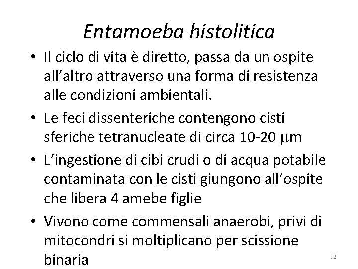 Entamoeba histolitica • Il ciclo di vita è diretto, passa da un ospite all’altro Entamoeba histolitica • Il ciclo di vita è diretto, passa da un ospite all’altro