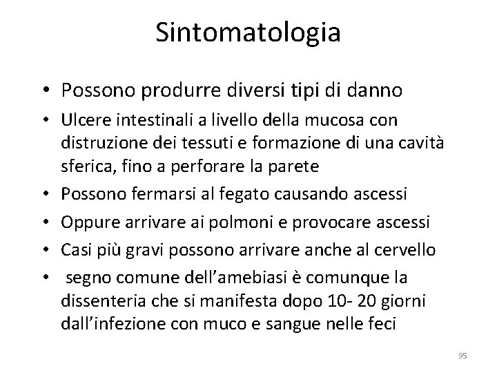 Sintomatologia • Possono produrre diversi tipi di danno • Ulcere intestinali a livello della Sintomatologia • Possono produrre diversi tipi di danno • Ulcere intestinali a livello della