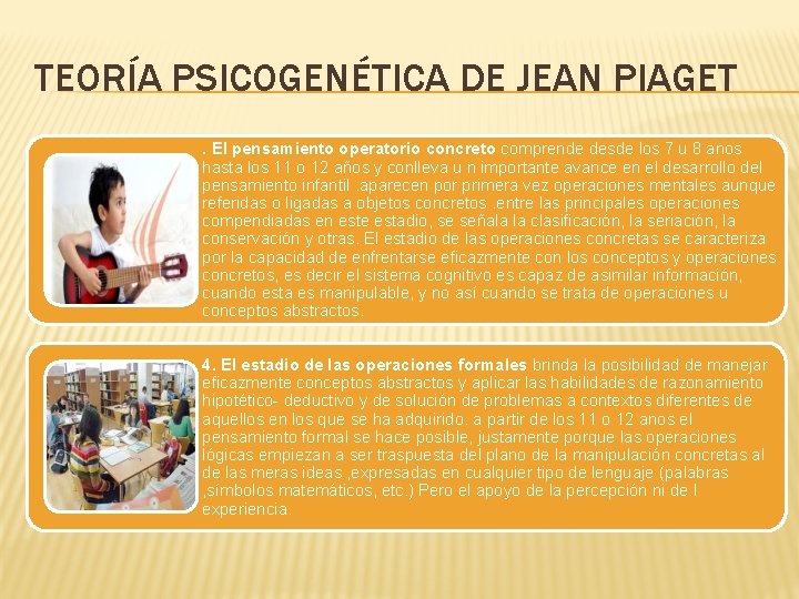 TEORÍA PSICOGENÉTICA DE JEAN PIAGET. El pensamiento operatorio concreto comprende desde los 7 u