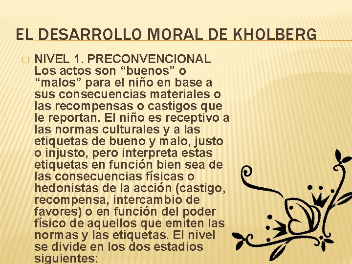 EL DESARROLLO MORAL DE KHOLBERG � NIVEL 1. PRECONVENCIONAL Los actos son “buenos” o