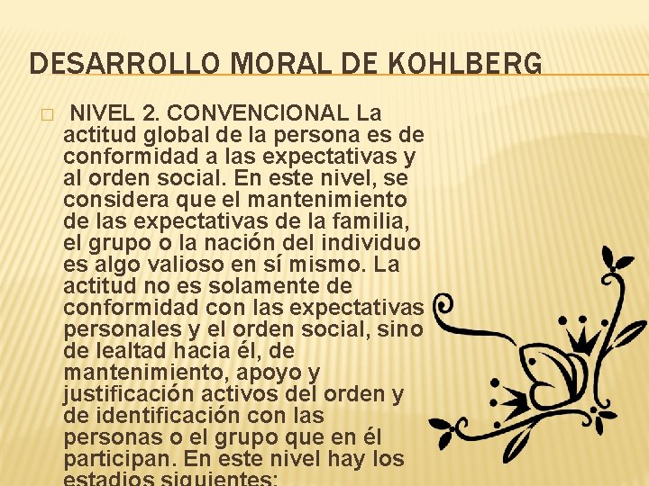 DESARROLLO MORAL DE KOHLBERG � NIVEL 2. CONVENCIONAL La actitud global de la persona