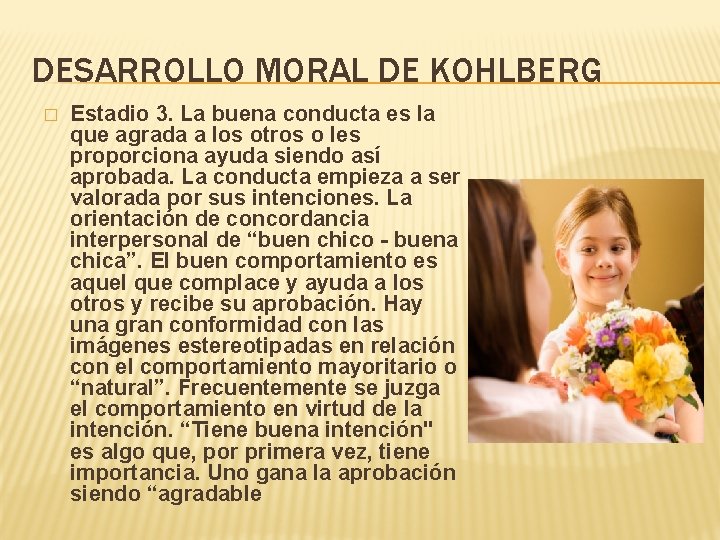 DESARROLLO MORAL DE KOHLBERG � Estadio 3. La buena conducta es la que agrada