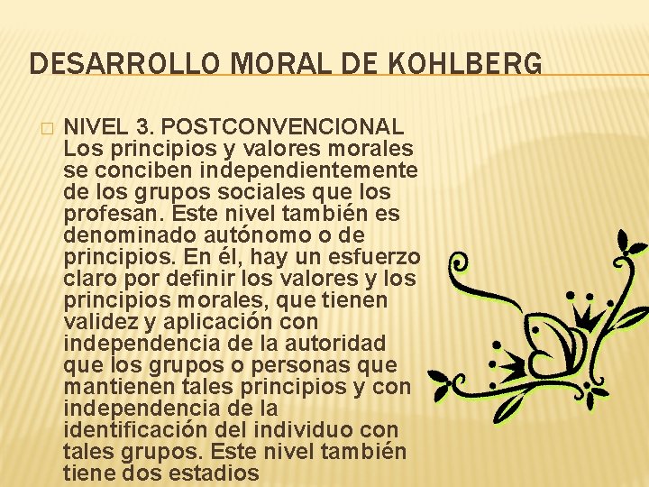 DESARROLLO MORAL DE KOHLBERG � NIVEL 3. POSTCONVENCIONAL Los principios y valores morales se