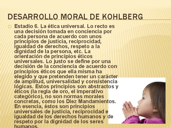 DESARROLLO MORAL DE KOHLBERG � Estadio 6. La ética universal. Lo recto es una