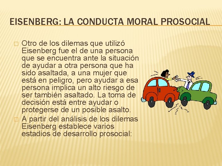 EISENBERG: LA CONDUCTA MORAL PROSOCIAL � � Otro de los dilemas que utilizó Eisenberg