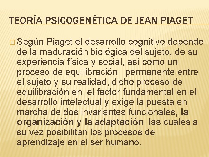 TEORÍA PSICOGENÉTICA DE JEAN PIAGET � Según Piaget el desarrollo cognitivo depende de la
