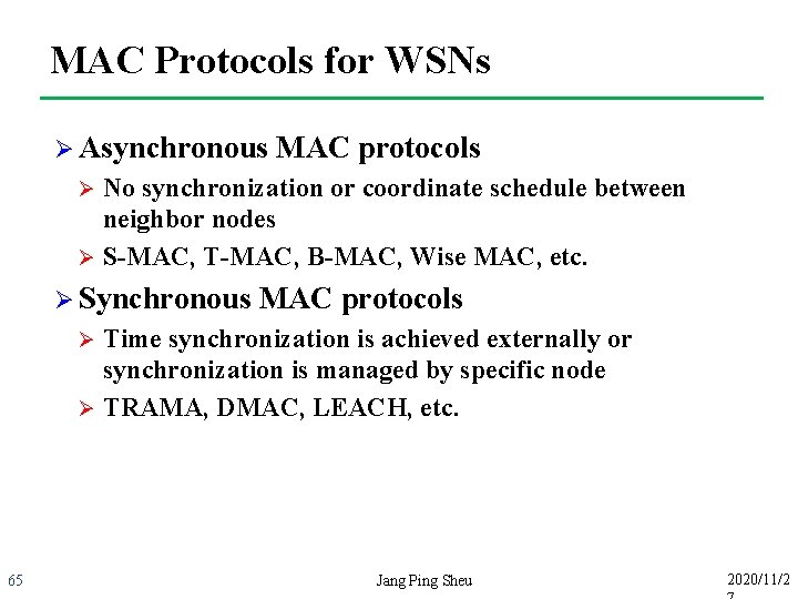 MAC Protocols for WSNs Ø Asynchronous MAC protocols No synchronization or coordinate schedule between