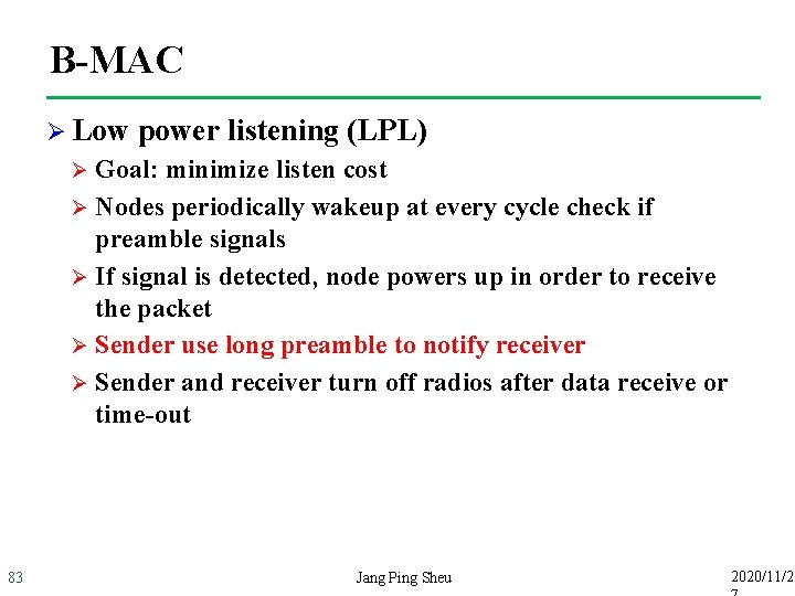 B-MAC Ø Low power listening (LPL) Goal: minimize listen cost Ø Nodes periodically wakeup