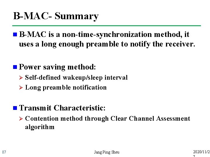 B-MAC- Summary n B-MAC is a non-time-synchronization method, it uses a long enough preamble