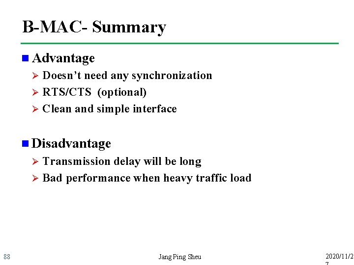 B-MAC- Summary n Advantage Doesn’t need any synchronization Ø RTS/CTS (optional) Ø Clean and