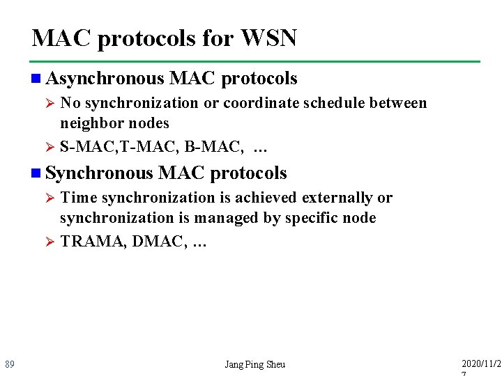 MAC protocols for WSN n Asynchronous MAC protocols No synchronization or coordinate schedule between