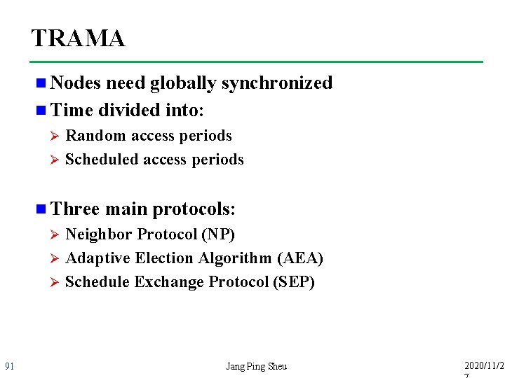 TRAMA n Nodes need globally synchronized n Time divided into: Random access periods Ø