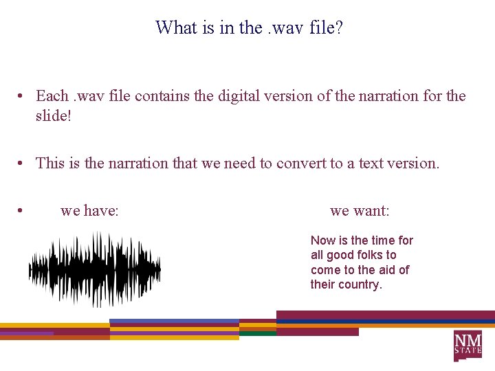 What is in the. wav file? • Each. wav file contains the digital version