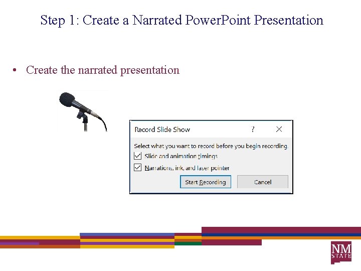 Step 1: Create a Narrated Power. Point Presentation • Create the narrated presentation 