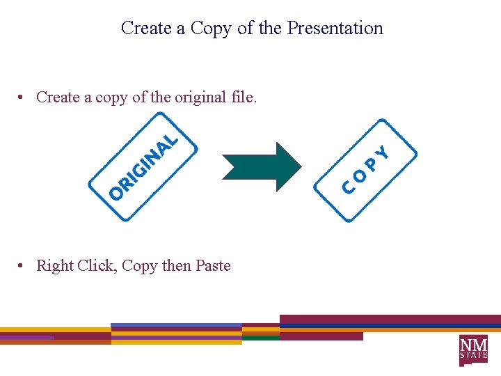 Create a Copy of the Presentation • Create a copy of the original file.