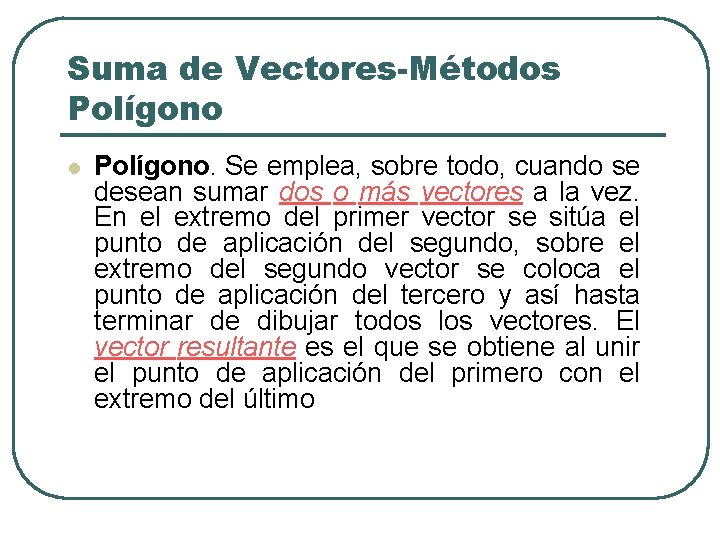 Suma de Vectores-Métodos Polígono l Polígono. Se emplea, sobre todo, cuando se desean sumar