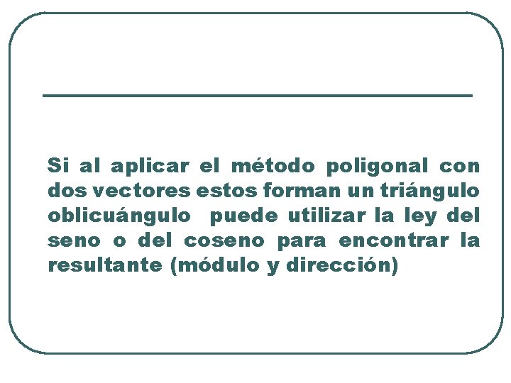 Si al aplicar el método poligonal con dos vectores estos forman un triángulo oblicuángulo