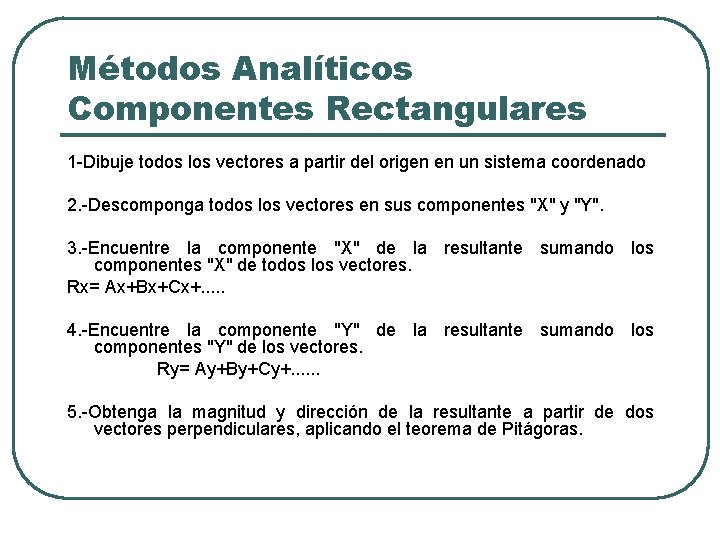 Métodos Analíticos Componentes Rectangulares 1 -Dibuje todos los vectores a partir del origen en