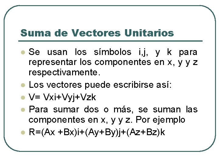 Suma de Vectores Unitarios l l l Se usan los símbolos i, j, y