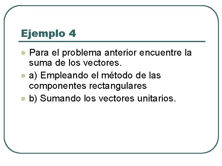 Ejemplo 4 l l l Para el problema anterior encuentre la suma de los