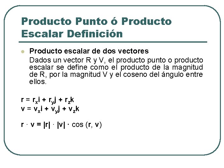 Producto Punto ó Producto Escalar Definición l Producto escalar de dos vectores Dados un