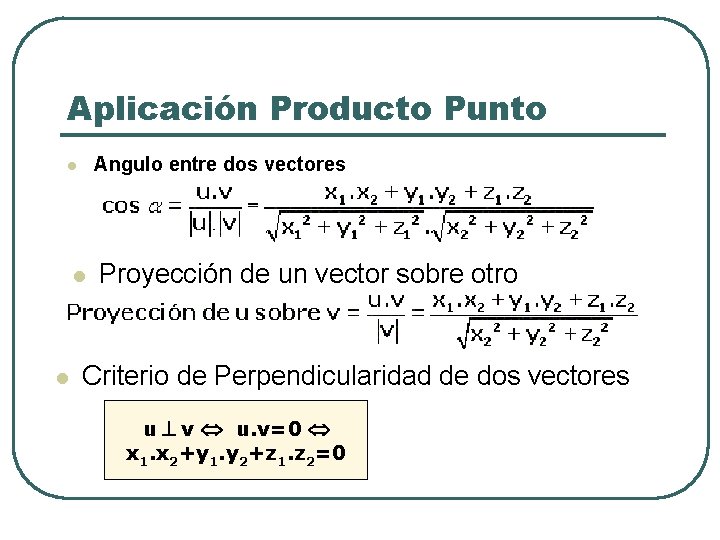 Aplicación Producto Punto Angulo entre dos vectores l l l Proyección de un vector