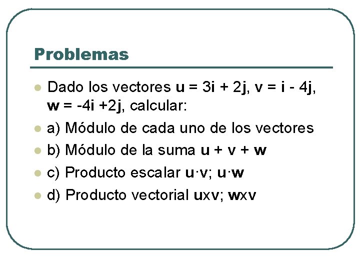 Problemas l l l Dado los vectores u = 3 i + 2 j,