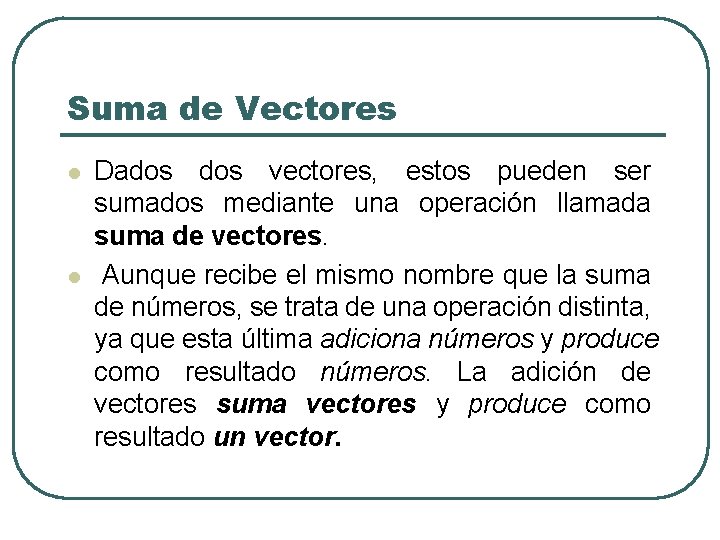 Suma de Vectores l l Dados vectores, estos pueden ser sumados mediante una operación