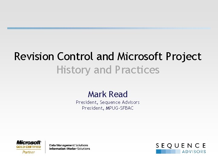 Revision Control and Microsoft Project History and Practices Mark Read President, Sequence Advisors President,