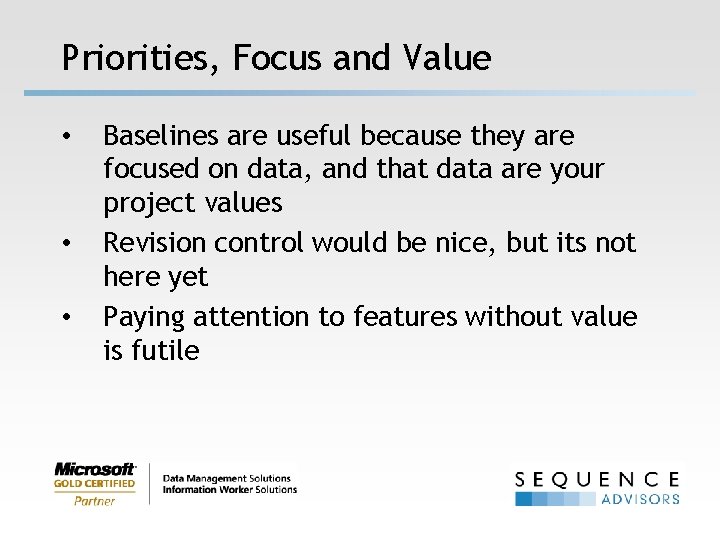 Priorities, Focus and Value • • • Baselines are useful because they are focused