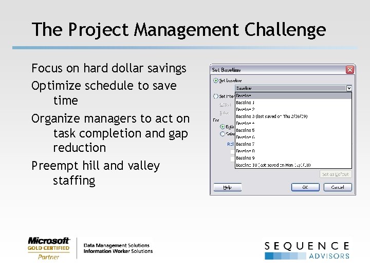 The Project Management Challenge Focus on hard dollar savings Optimize schedule to save time